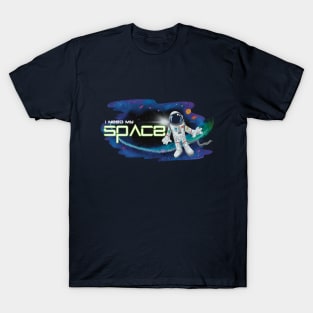 I need my space T-Shirt